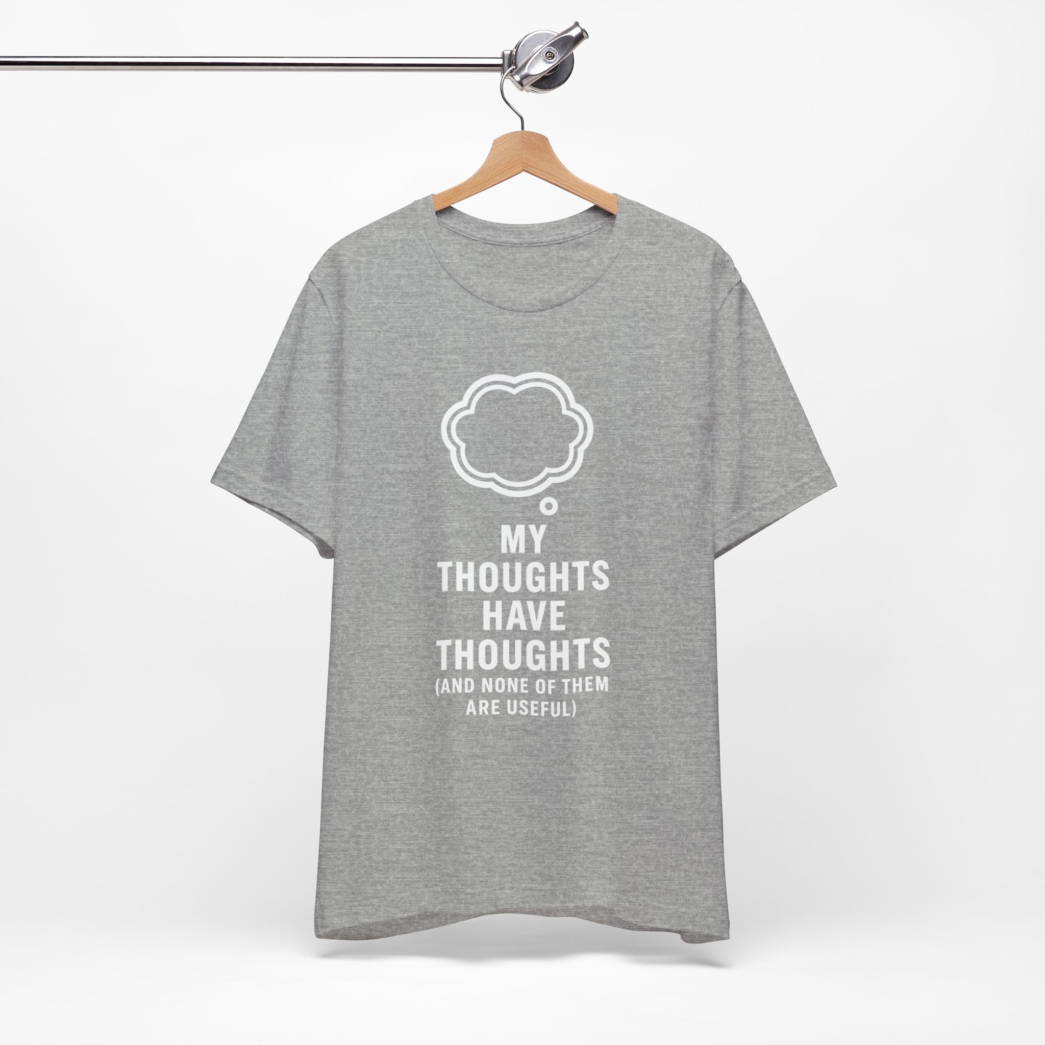 Funny Graphic Tee — "My Thoughts Have Thoughts (And None Of Them Are Useful)"