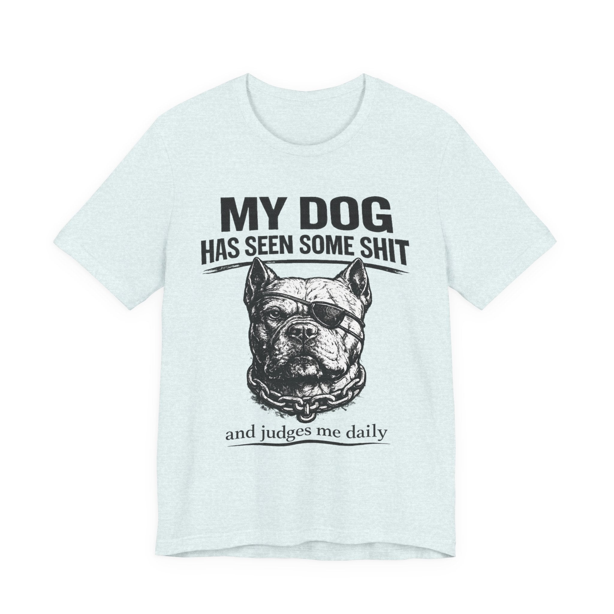 Pitbull T-Shirt — "My Dog Has Seen Some Shit and Judges Me Daily" Graphic Tee