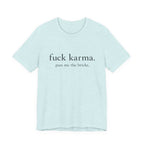 Graphic Tee — “fuck karma. pass me the bricks.” Minimalist Statement T-Shirt