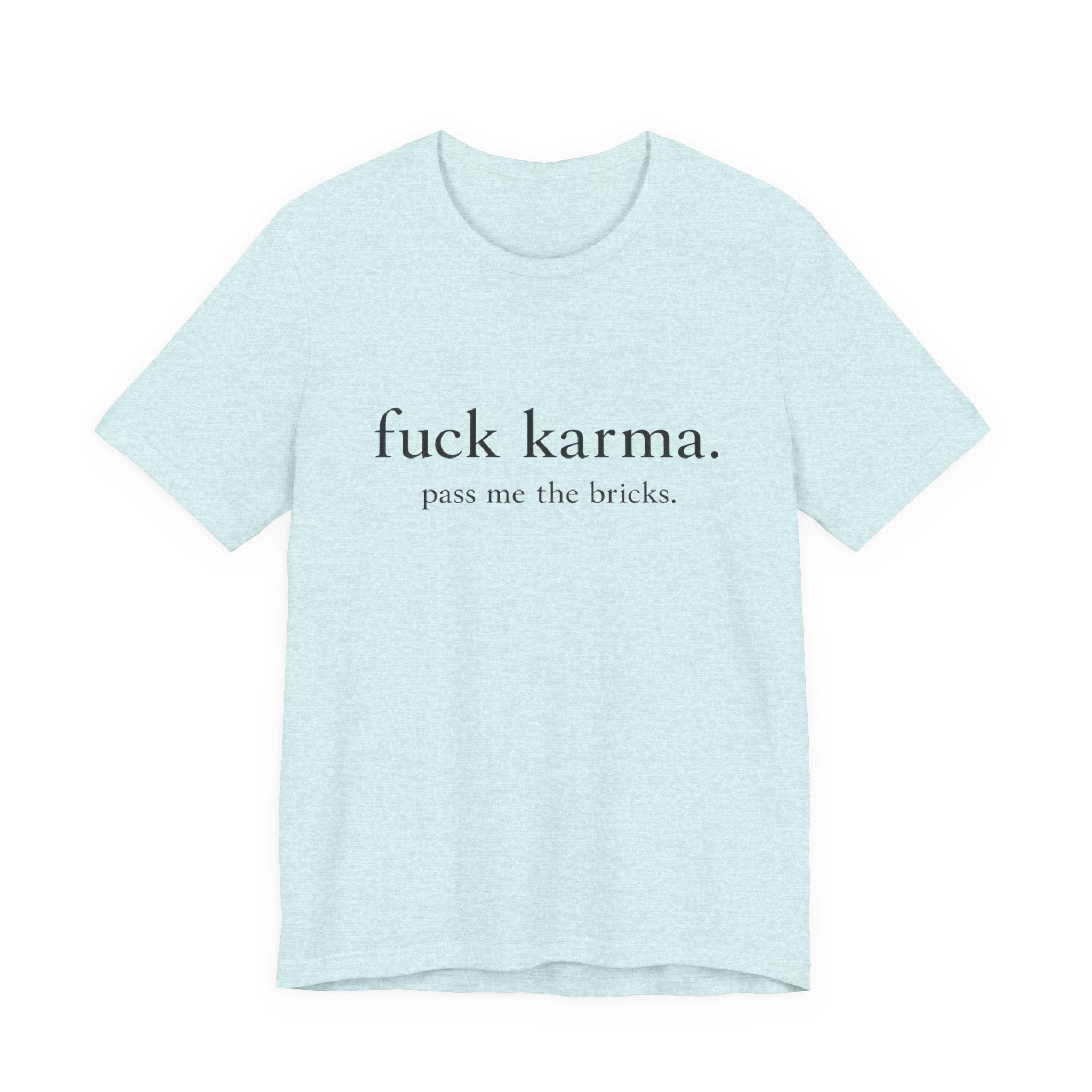 Graphic Tee — “fuck karma. pass me the bricks.” Minimalist Statement T-Shirt