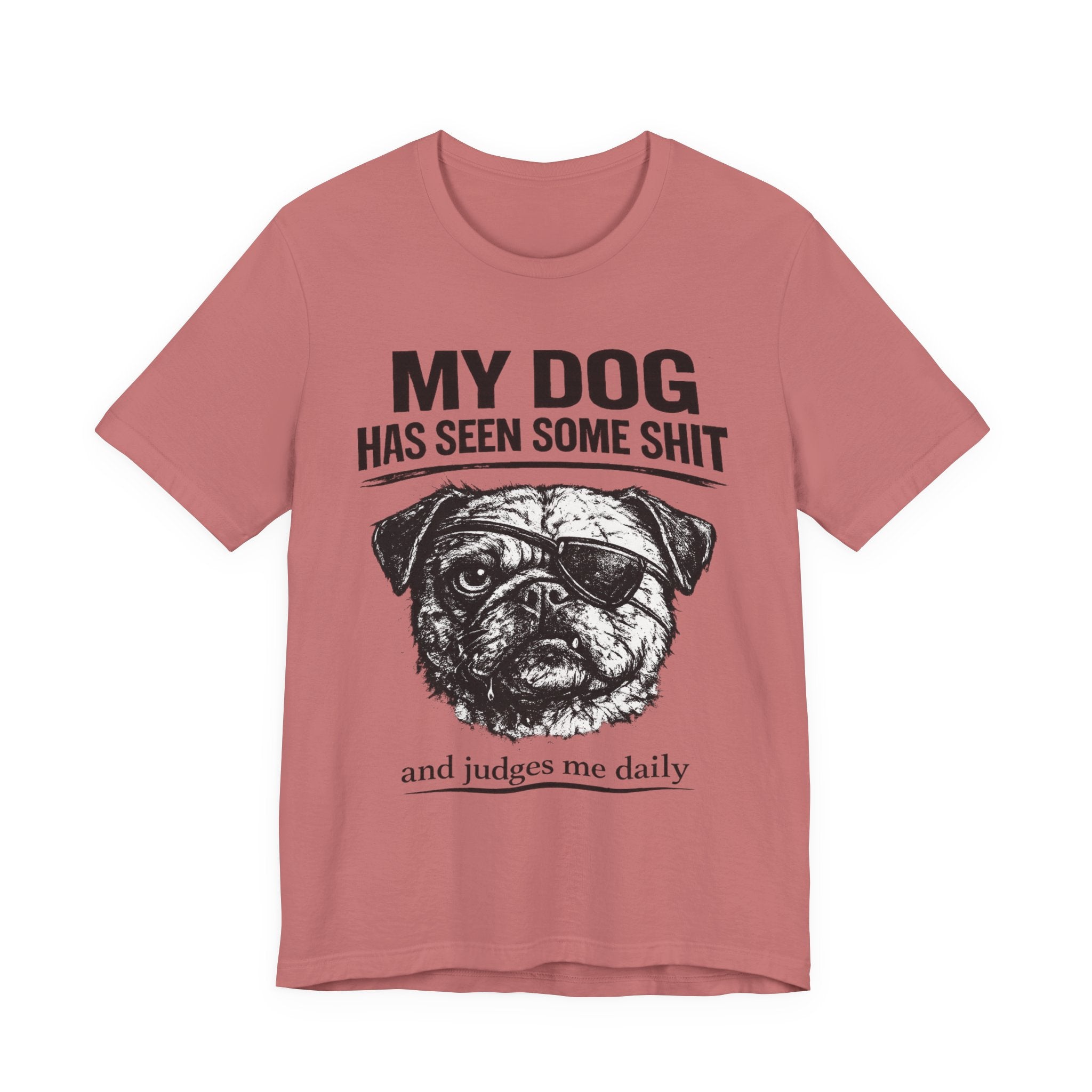Pug Dog Lover Tee — "My Dog Has Seen Some Shit" Graphic T-Shirt
