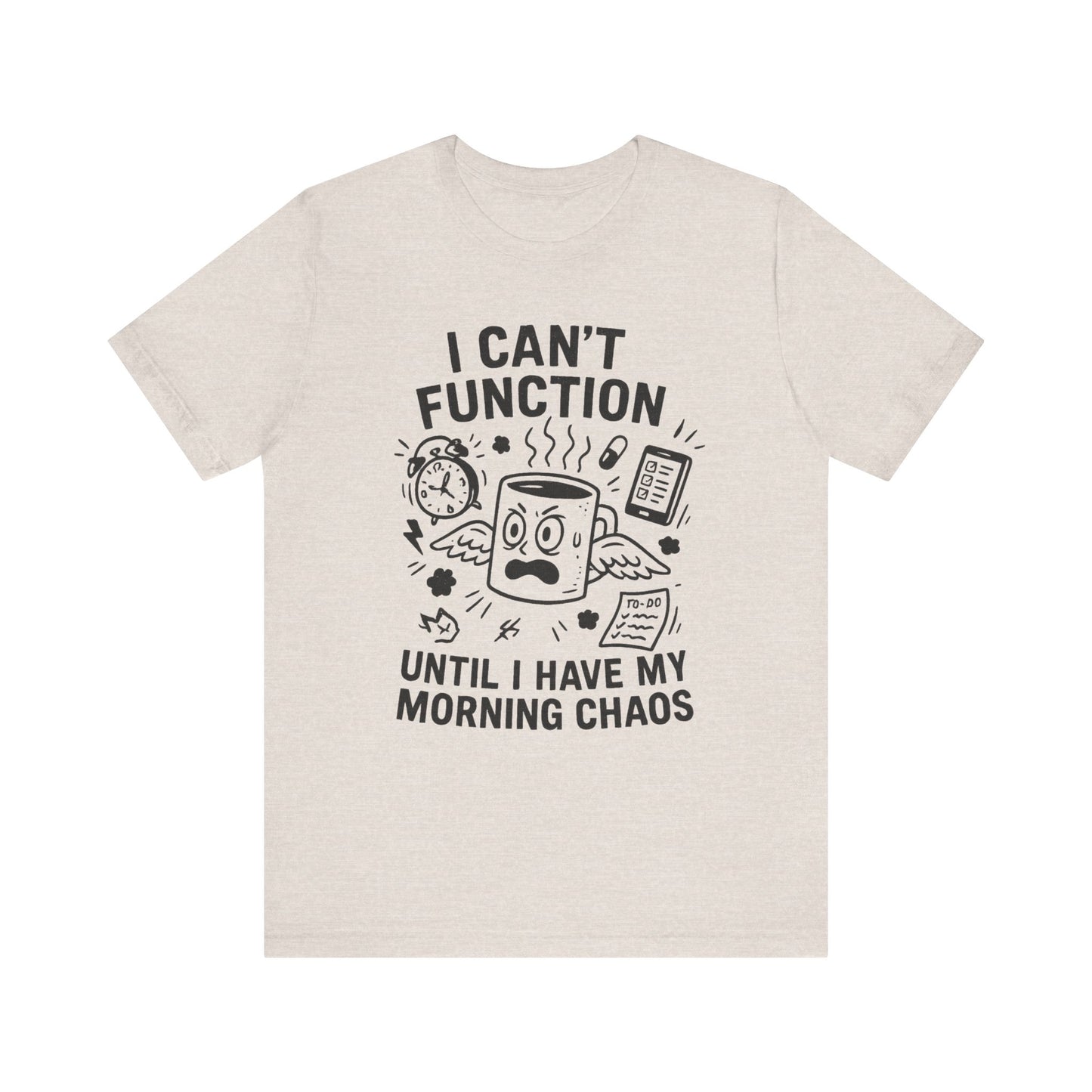 “I Can’t Function Until I Have My Morning Chaos” Tee