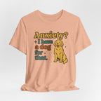 Anxiety? I Have a Dog for That T-Shirt — Cute Golden Retriever Pet Lover Tee