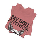 Funny Dog T-Shirt "My Dog Has Seen Some Shit" – Chihuahua Graphic Tee