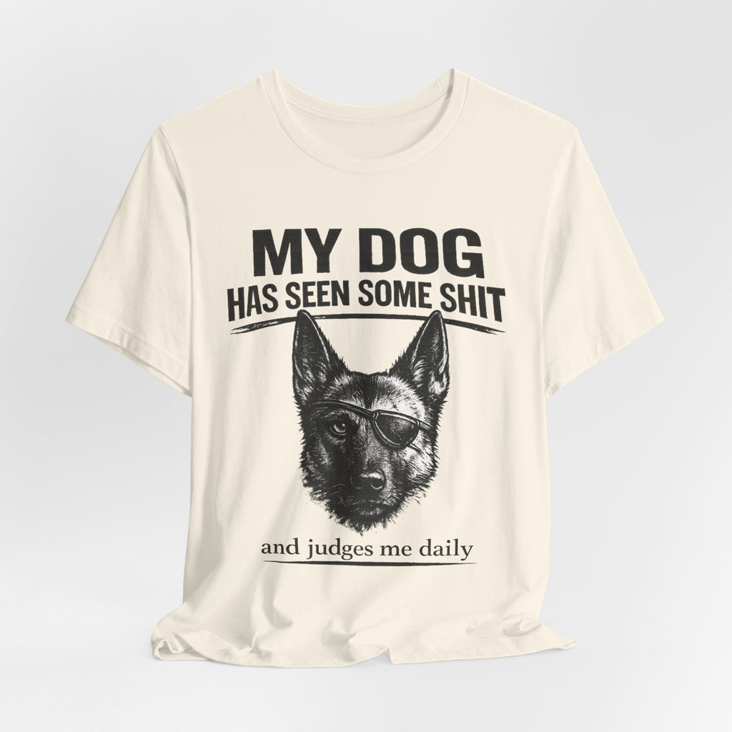 Malanois Dog Lover Tee — "My Dog Has Seen Some Shit and Judges Me Daily" Graphic T-Shirt