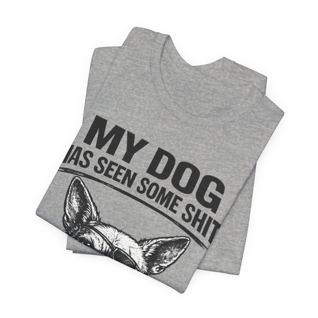 Funny Dog T-Shirt "My Dog Has Seen Some Shit" – Chihuahua Graphic Tee