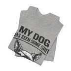 Funny Dog T-Shirt "My Dog Has Seen Some Shit" – Chihuahua Graphic Tee
