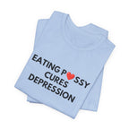 Eating Pussy Cures Depression Tee