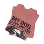 Dog T-Shirt — "My Dog Has Seen Some Shit and Judges Me Daily" Funny Pet Tee