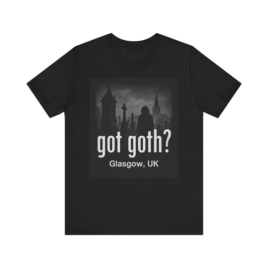 Got Goth? Unisex Jersey Tee Goth Fashion T-Shirt, Alternative Style Top, Halloween Gift, Casual Wear, Glasgow UK Tee