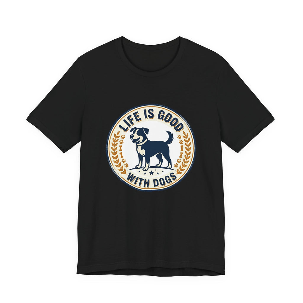 Life Is Good With Dogs T-Shirt — Vintage Dog Lover Tee