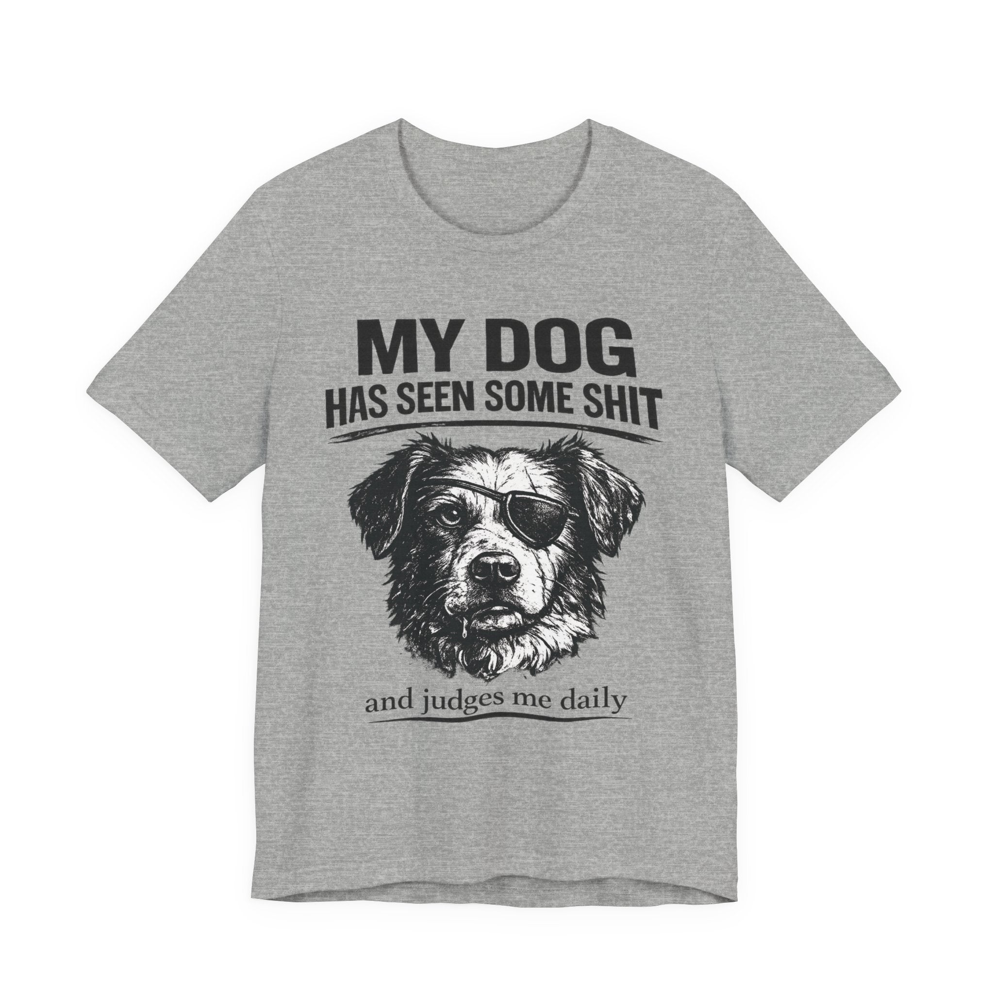Dog T-Shirt — "My Dog Has Seen Some Shit and Judges Me Daily" Funny Pet Tee