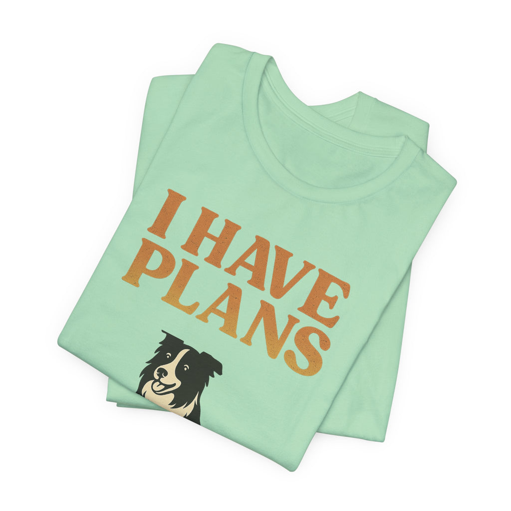 "I Have Plans (With My Dog)" – Border Collie Edition