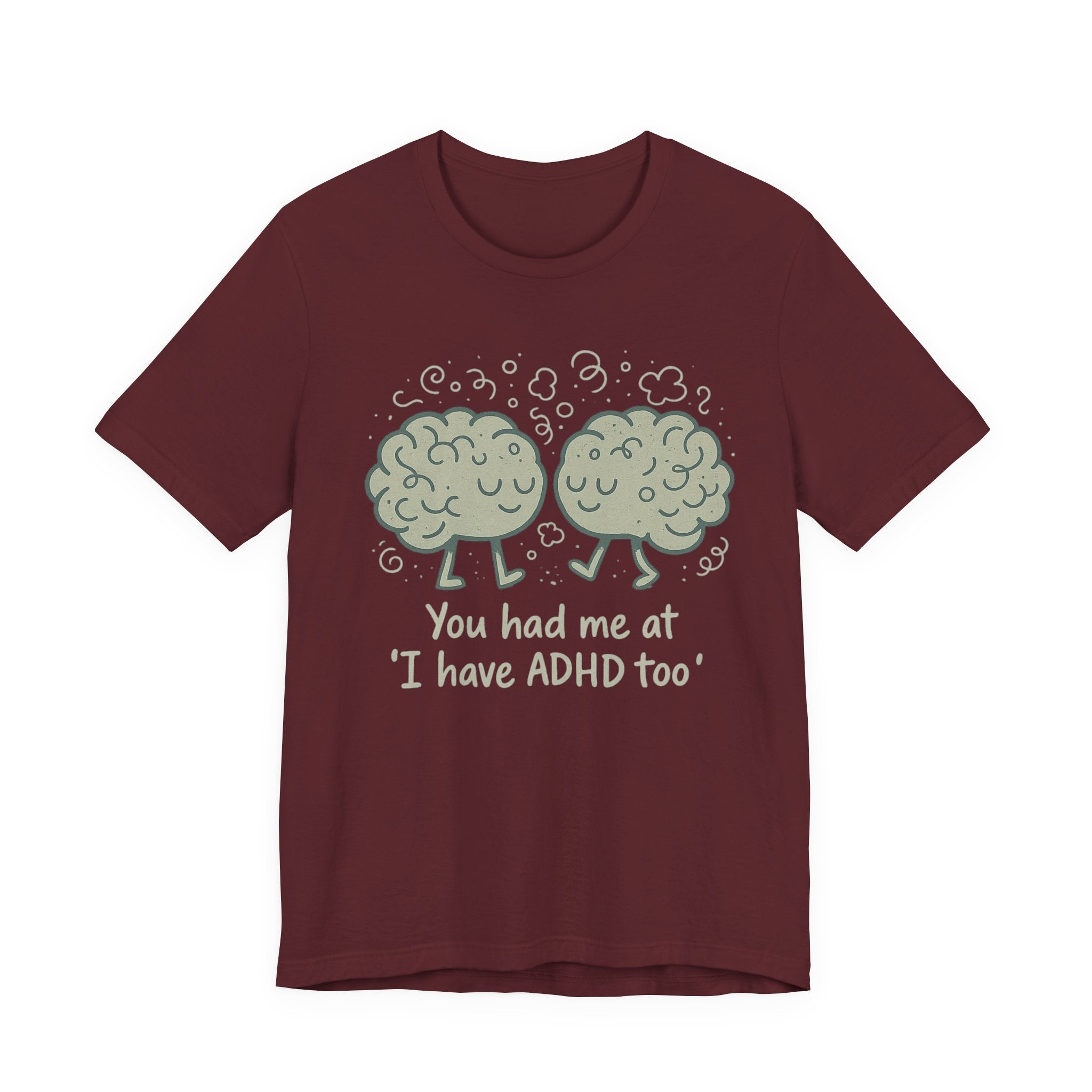 ADHD Awareness Tee — "You Had Me at 'I Have ADHD Too'" Shirt