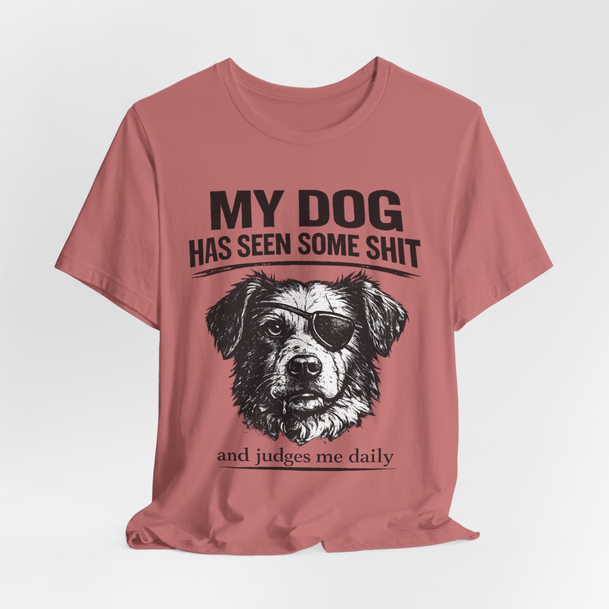 Dog T-Shirt — "My Dog Has Seen Some Shit and Judges Me Daily" Funny Pet Tee