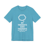 Funny Graphic Tee — "My Thoughts Have Thoughts (And None Of Them Are Useful)"