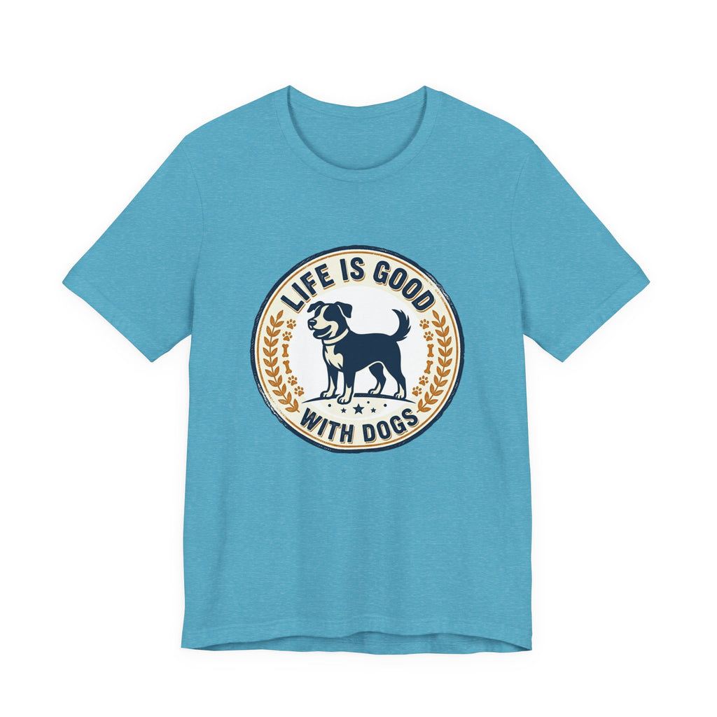 Life Is Good With Dogs T-Shirt — Vintage Dog Lover Tee