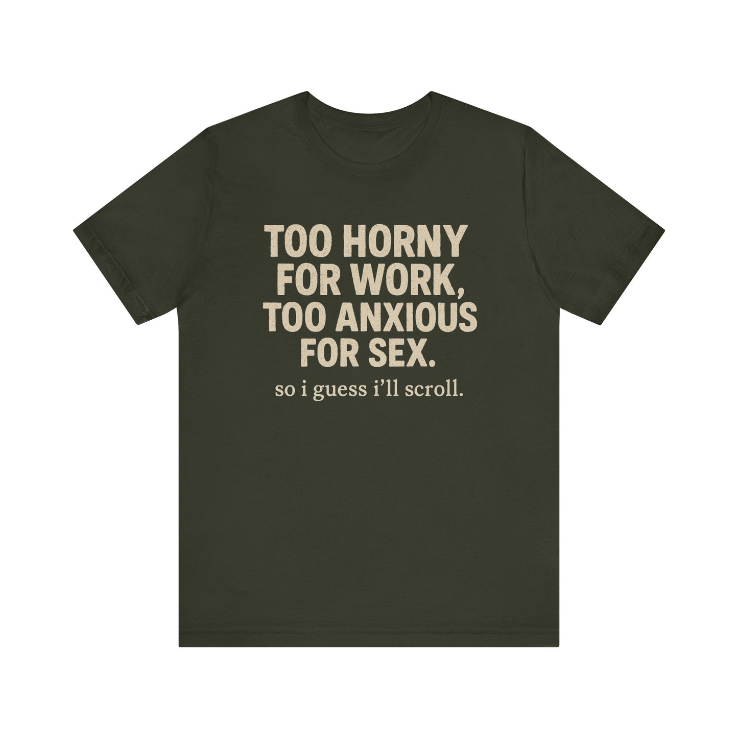 “Too horny for work, too anxious for sex “Tee