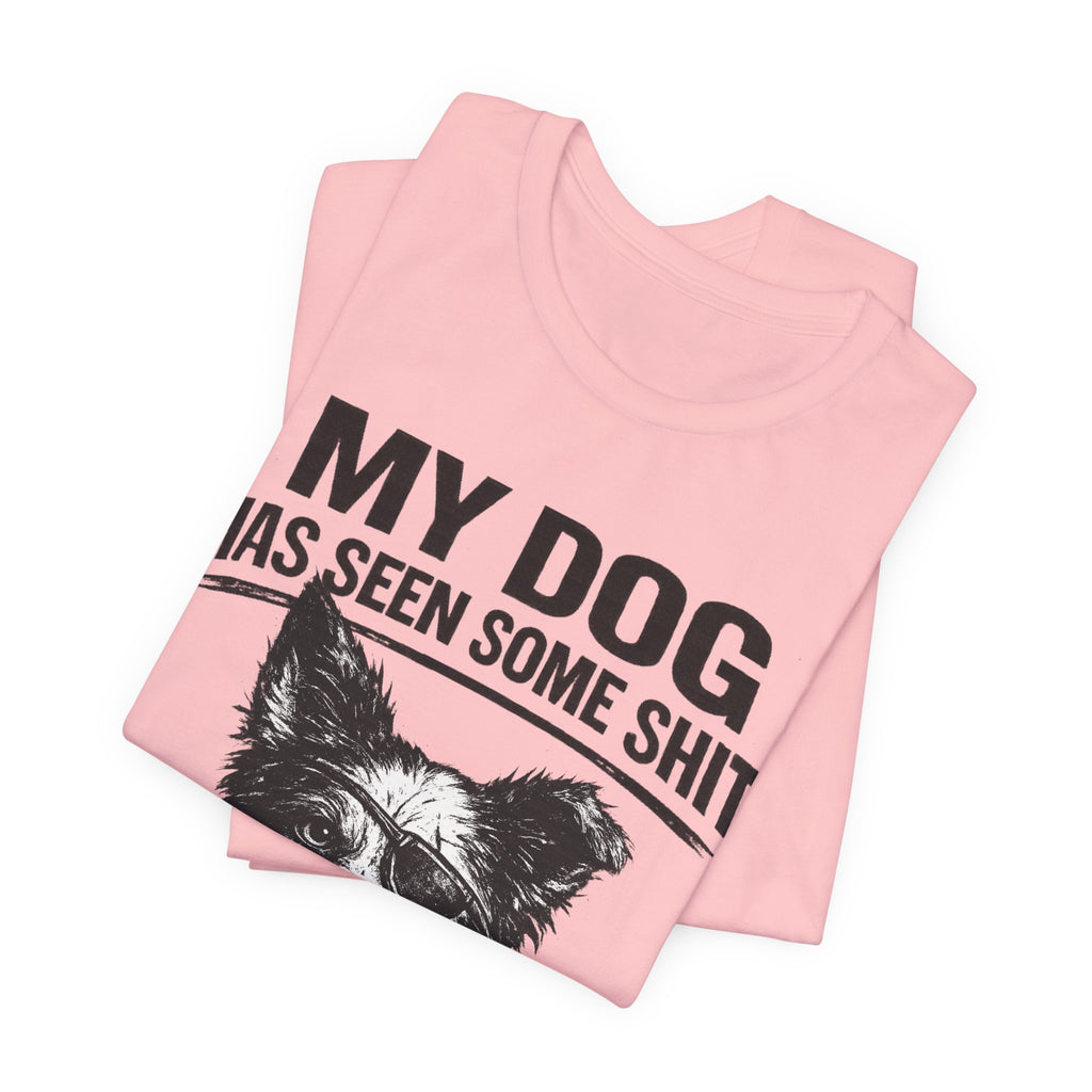 Border CollieMy Dog Has Seen Some Shit T-Shirt — Funny Dog Lover Tee