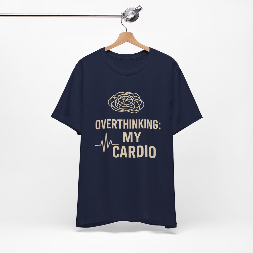 “Overthinking: My Cardio” Tee