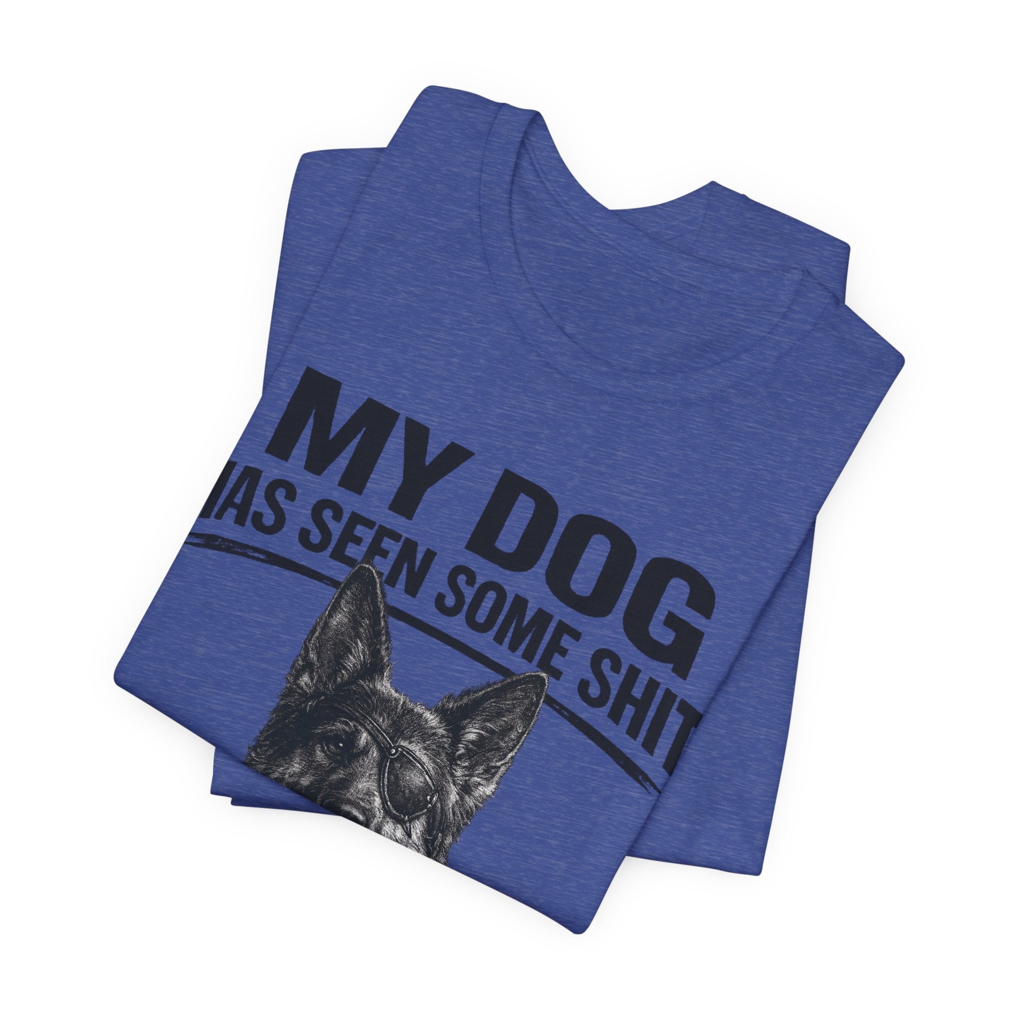 Dog Lover Tee — “My Dog Has Seen Some Shit and Judges Me Daily” Graphic T-Shirt German shepherd