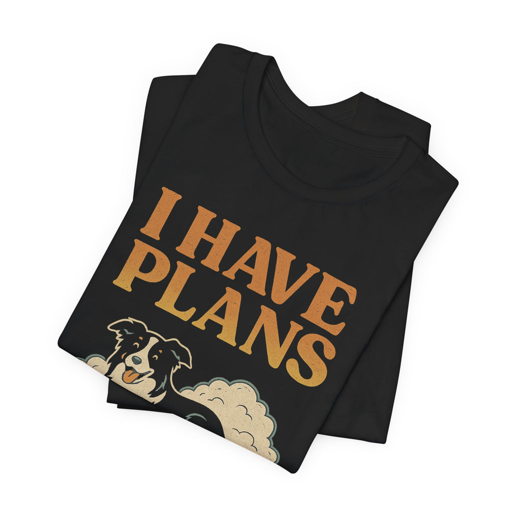 "I Have Plans (With My Dog)" – Border Collie Chill Edition