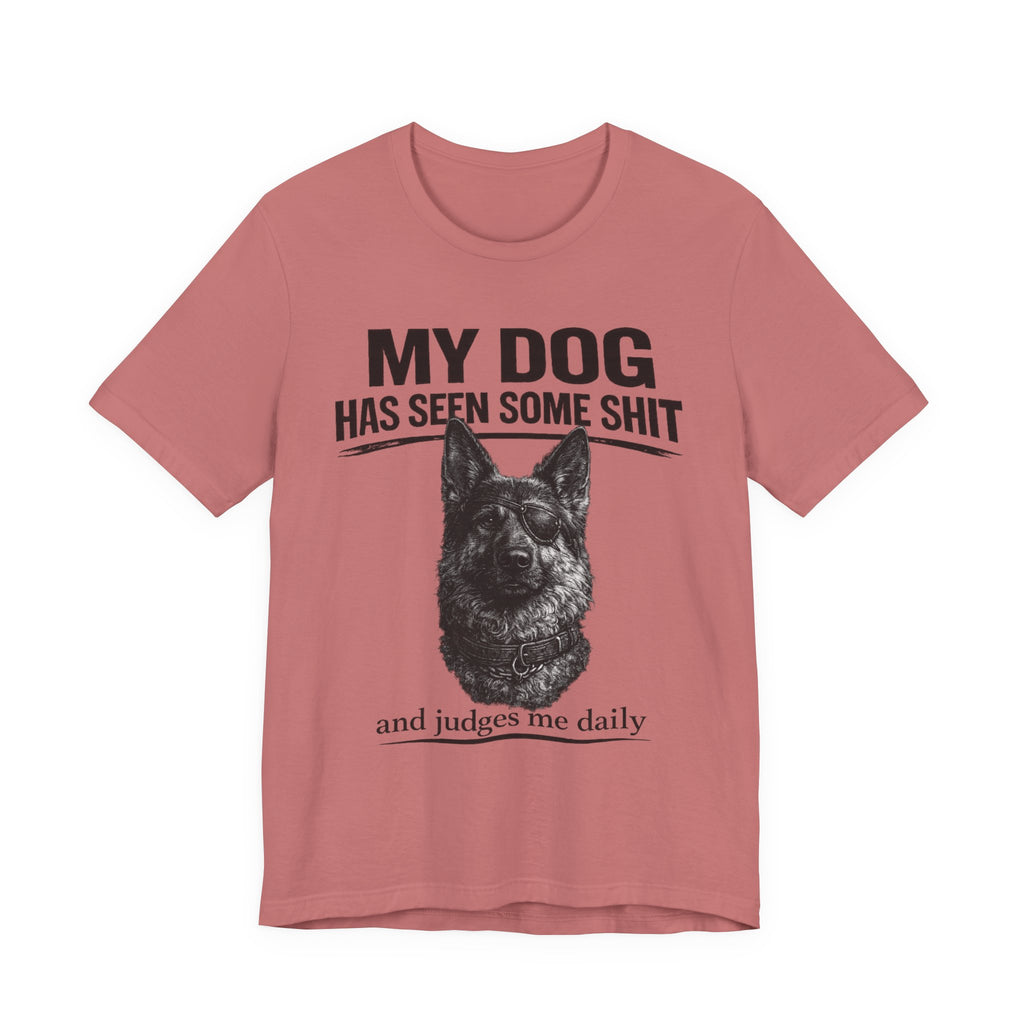 Dog Lover Tee — “My Dog Has Seen Some Shit and Judges Me Daily” Graphic T-Shirt German shepherd