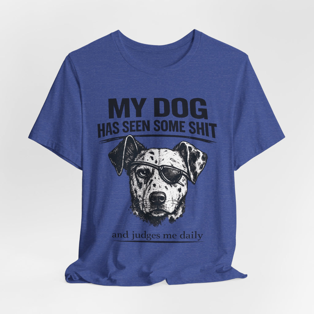 My Dog Has Seen Some Shit T-Shirt — Funny Dog Lover Tee