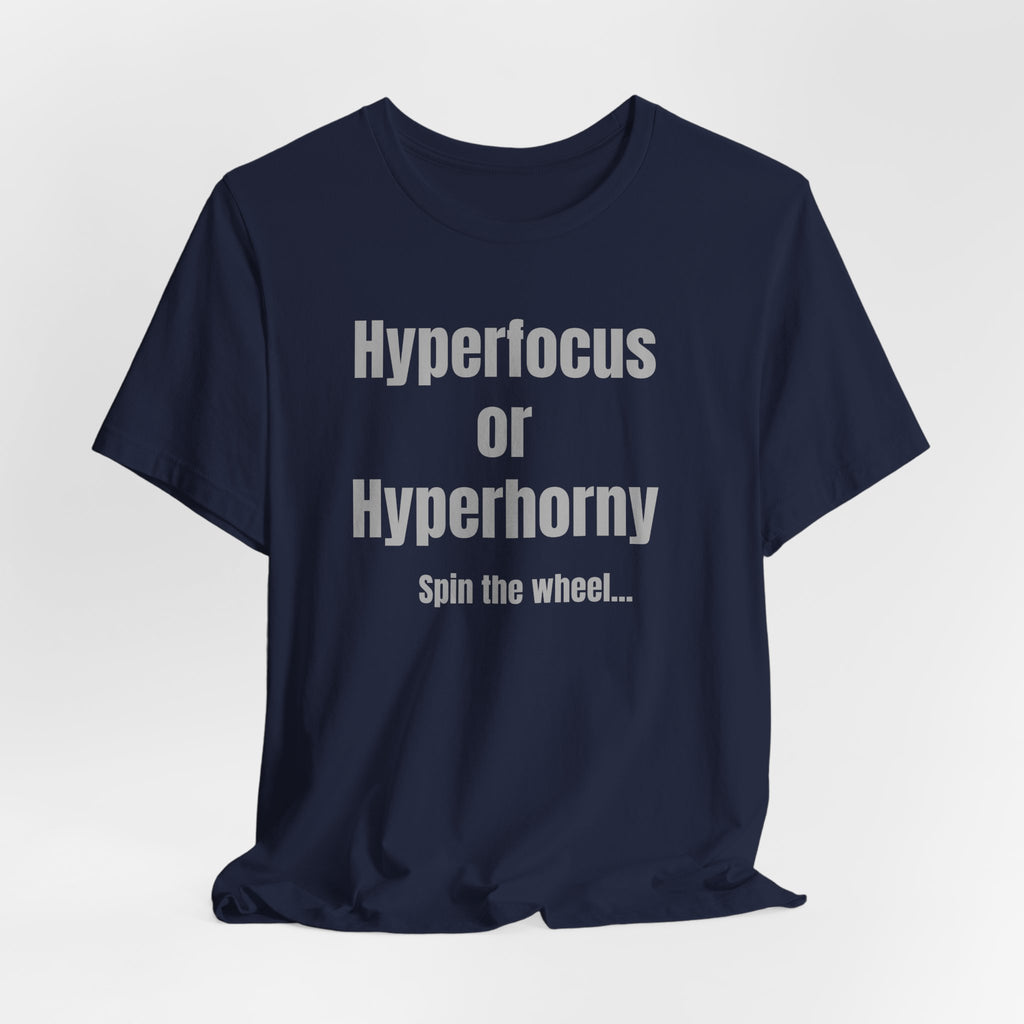 Graphic Tee — "Hyperfocus or Hyperhorny" Funny ADHD Humor Shirt