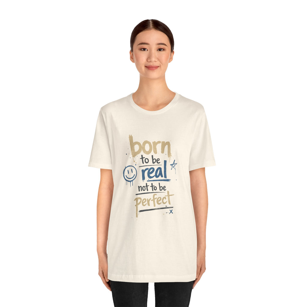 Born to Be Real Tee — Graphic T‑Shirt