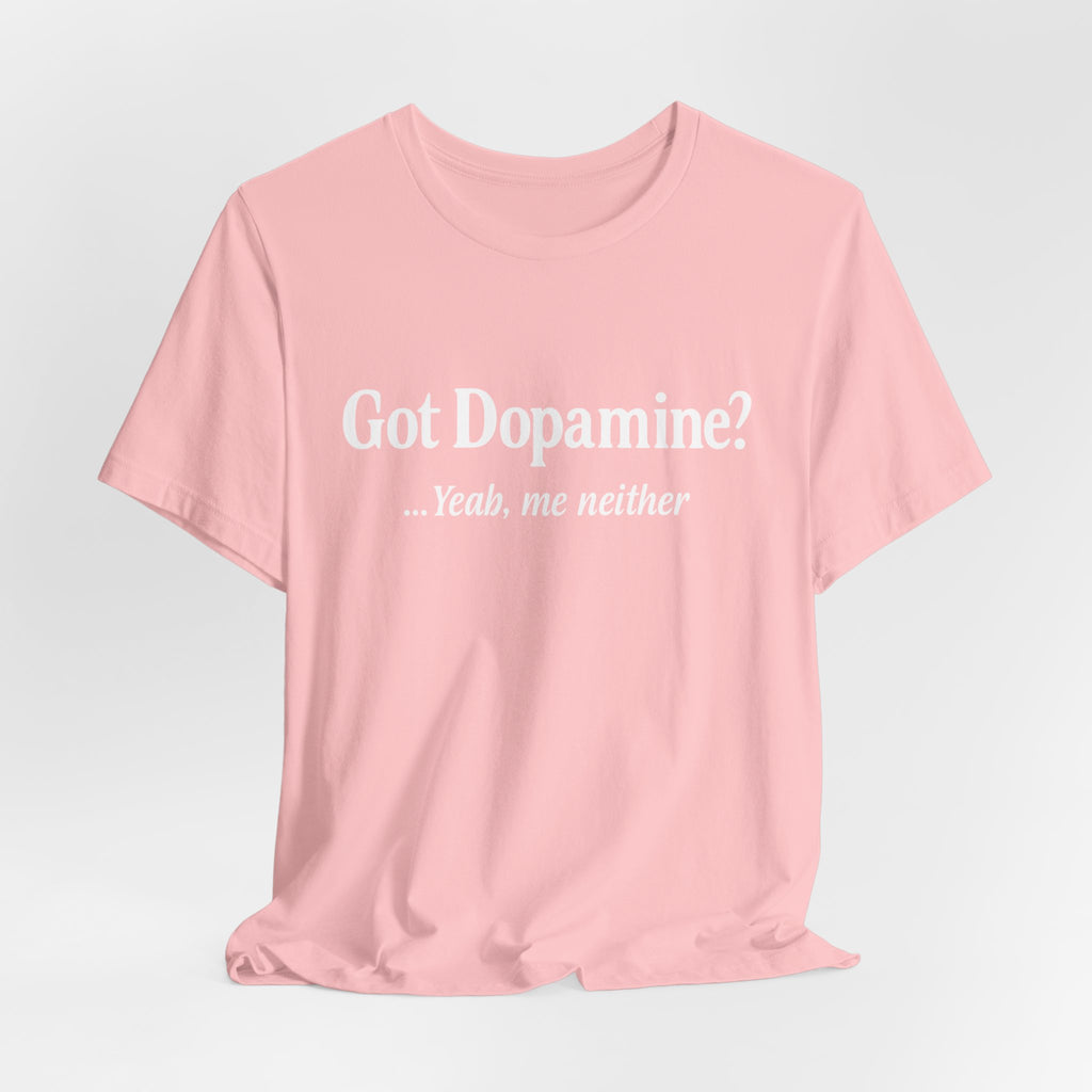 Got Dopamine? Tee — Funny Mental Health Awareness T‑Shirt