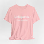 Got Dopamine? Tee — Funny Mental Health Awareness T‑Shirt
