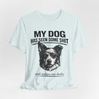 Border CollieMy Dog Has Seen Some Shit T-Shirt — Funny Dog Lover Tee