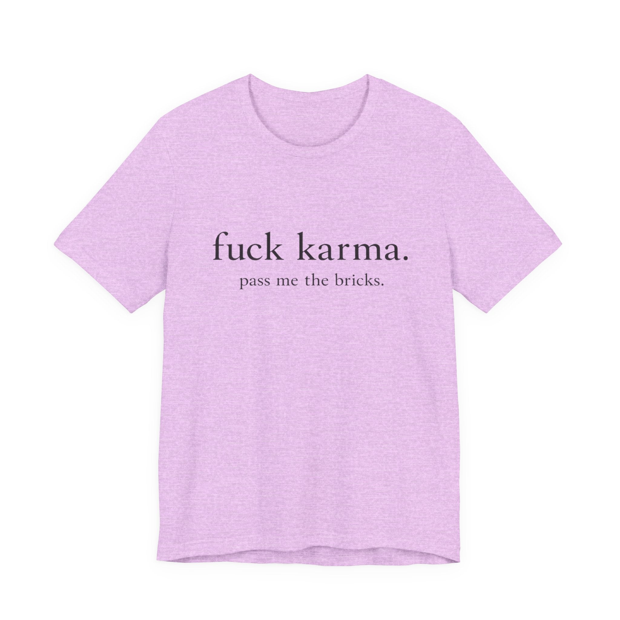 Graphic Tee — “fuck karma. pass me the bricks.” Minimalist Statement T-Shirt