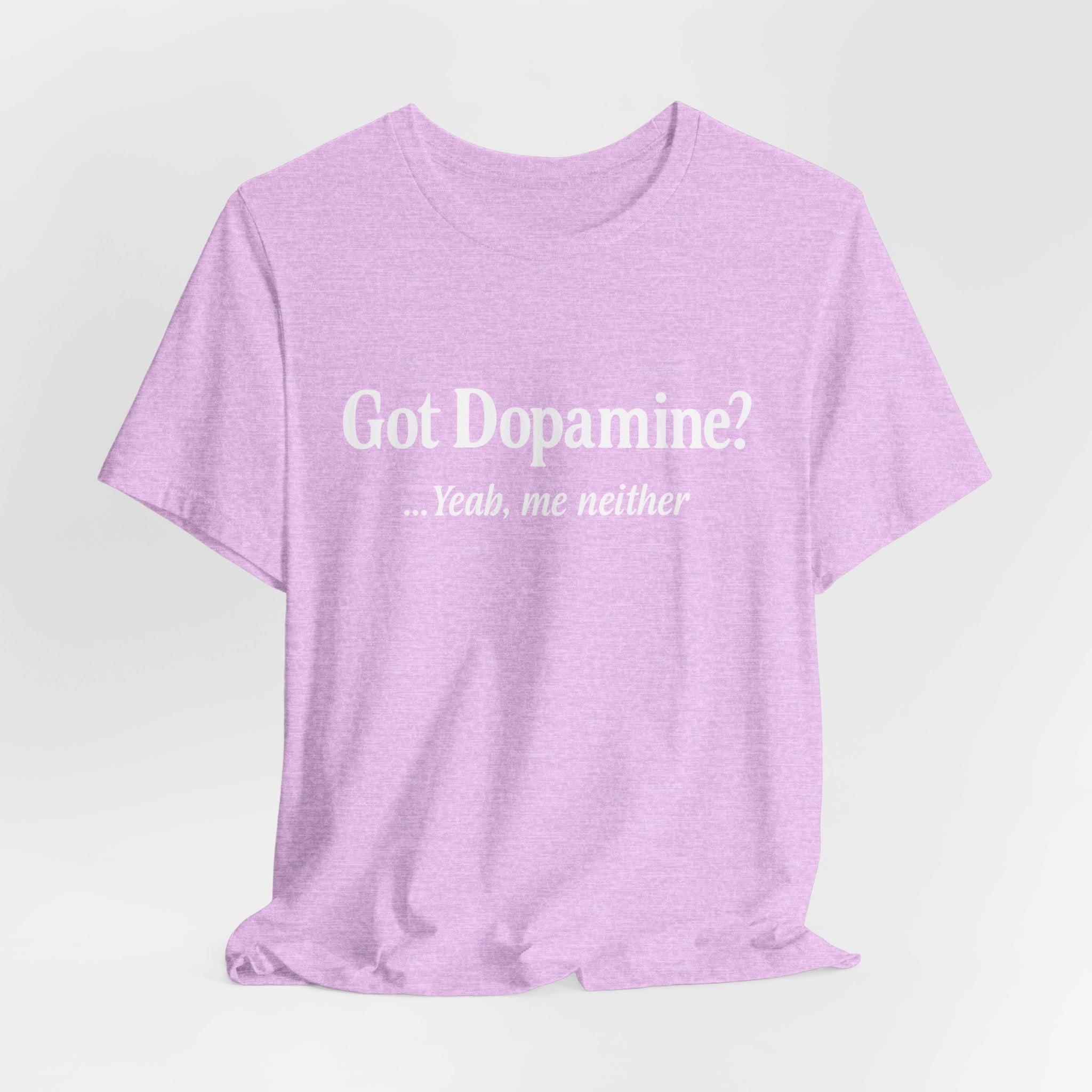 Got Dopamine? Tee — Funny Mental Health Awareness T‑Shirt