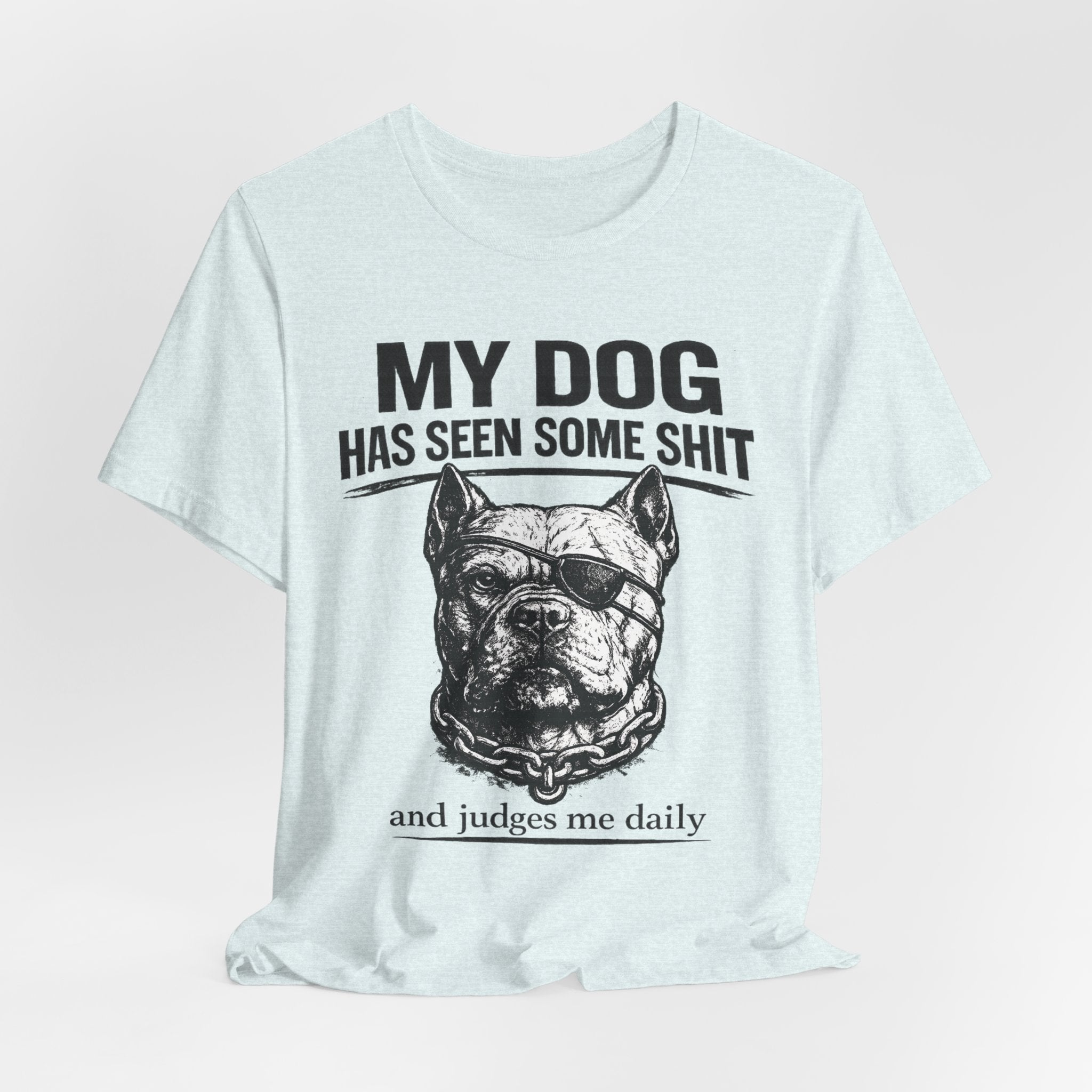 Pitbull T-Shirt — "My Dog Has Seen Some Shit and Judges Me Daily" Graphic Tee