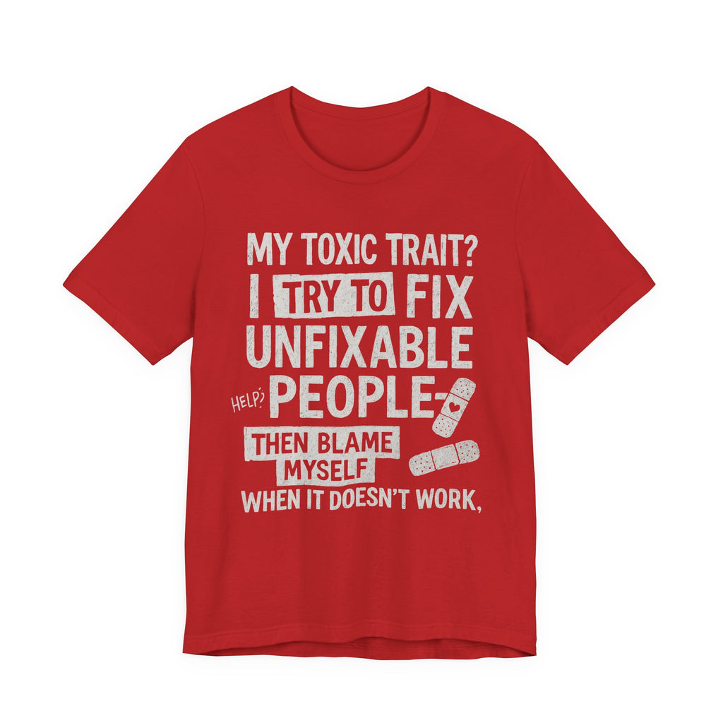 T-Shirt — “My Toxic Trait? I Try to Fix Unfixable People” Funny Mental Health Tee