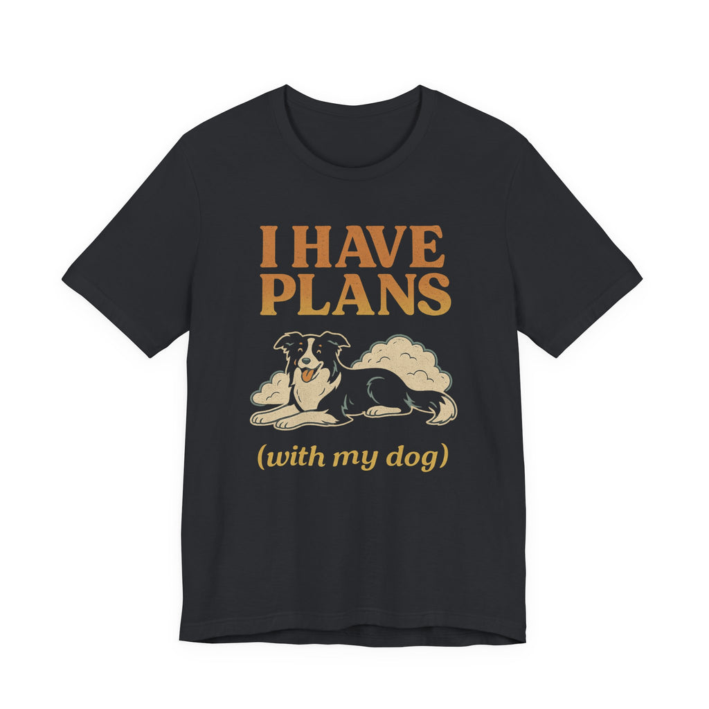 "I Have Plans (With My Dog)" – Border Collie Chill Edition