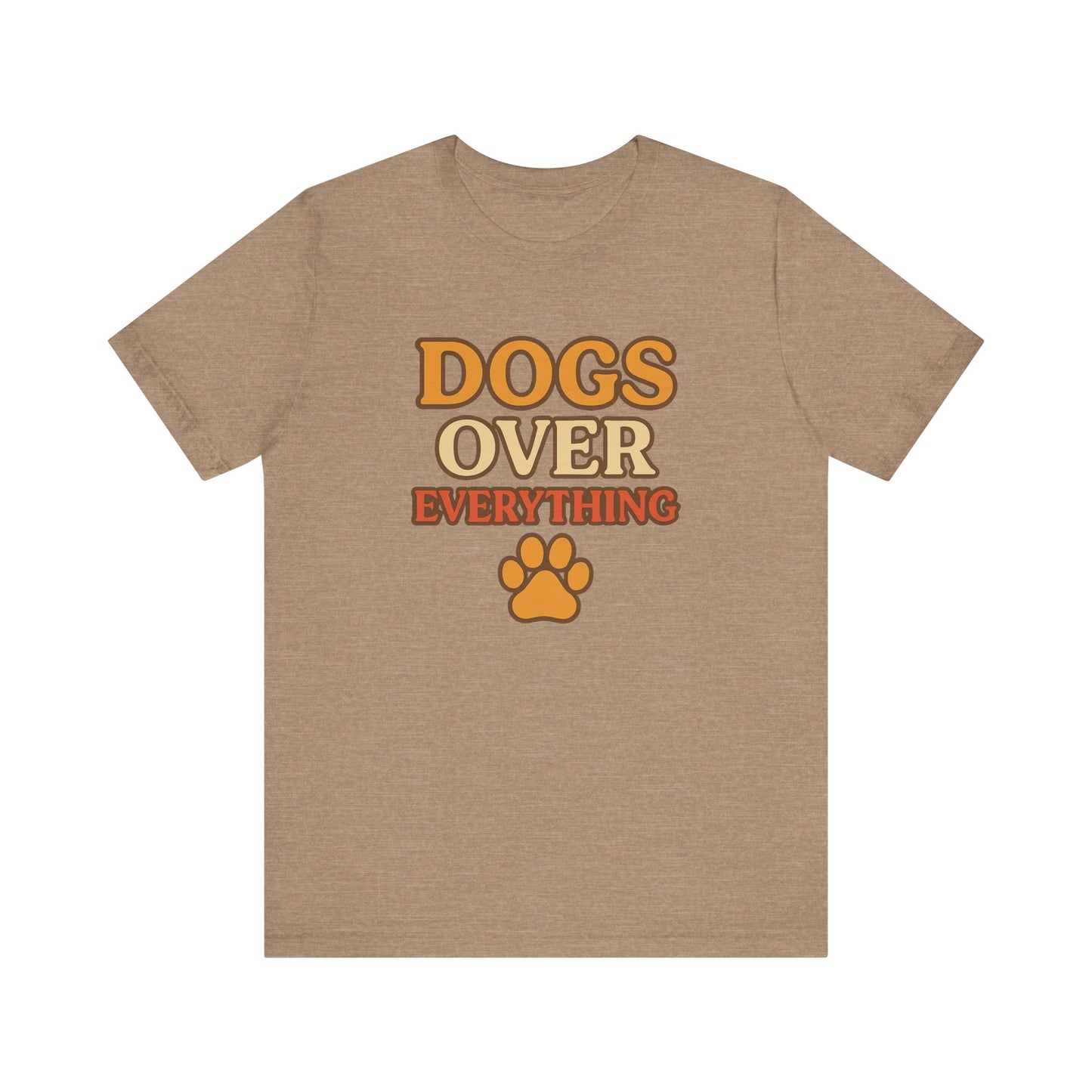 "Dogs Over Everything" – Dog Lover Tee