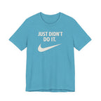 Graphic Tee — "Just Didn't Do It." Swoosh Parody Shirt