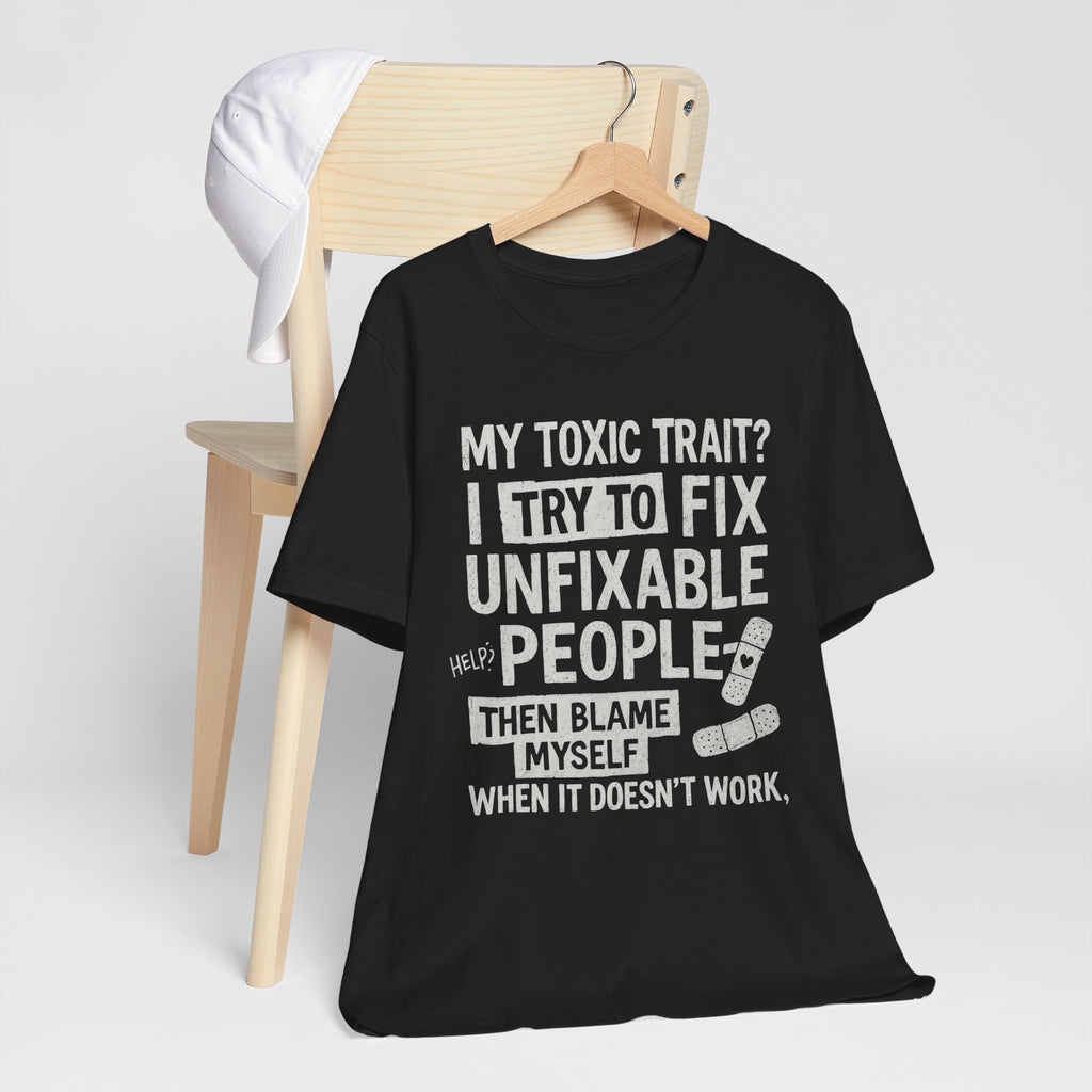 T-Shirt — “My Toxic Trait? I Try to Fix Unfixable People” Funny Mental Health Tee