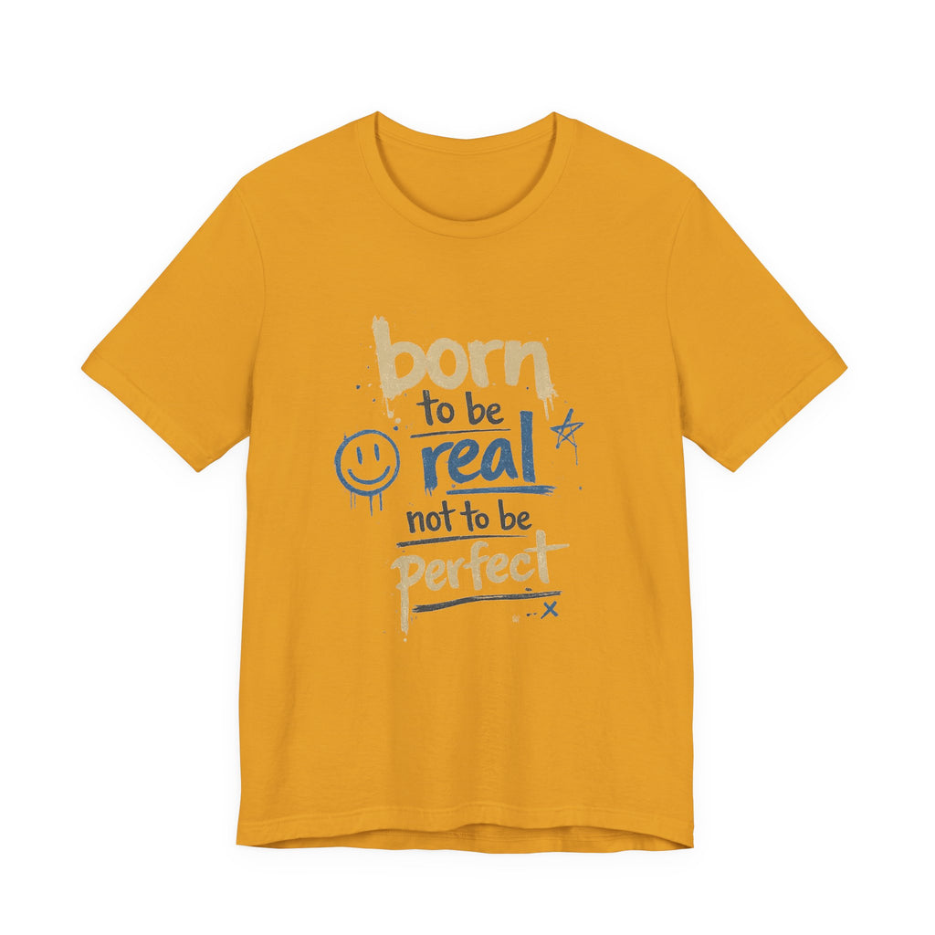 Born to Be Real Tee — Graphic T‑Shirt