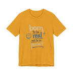 Born to Be Real Tee — Graphic T‑Shirt