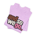 And So We Go unofficial NOFX T‑Shirt — Retro Text Graphic Tee for Travel Lovers & New Beginnings