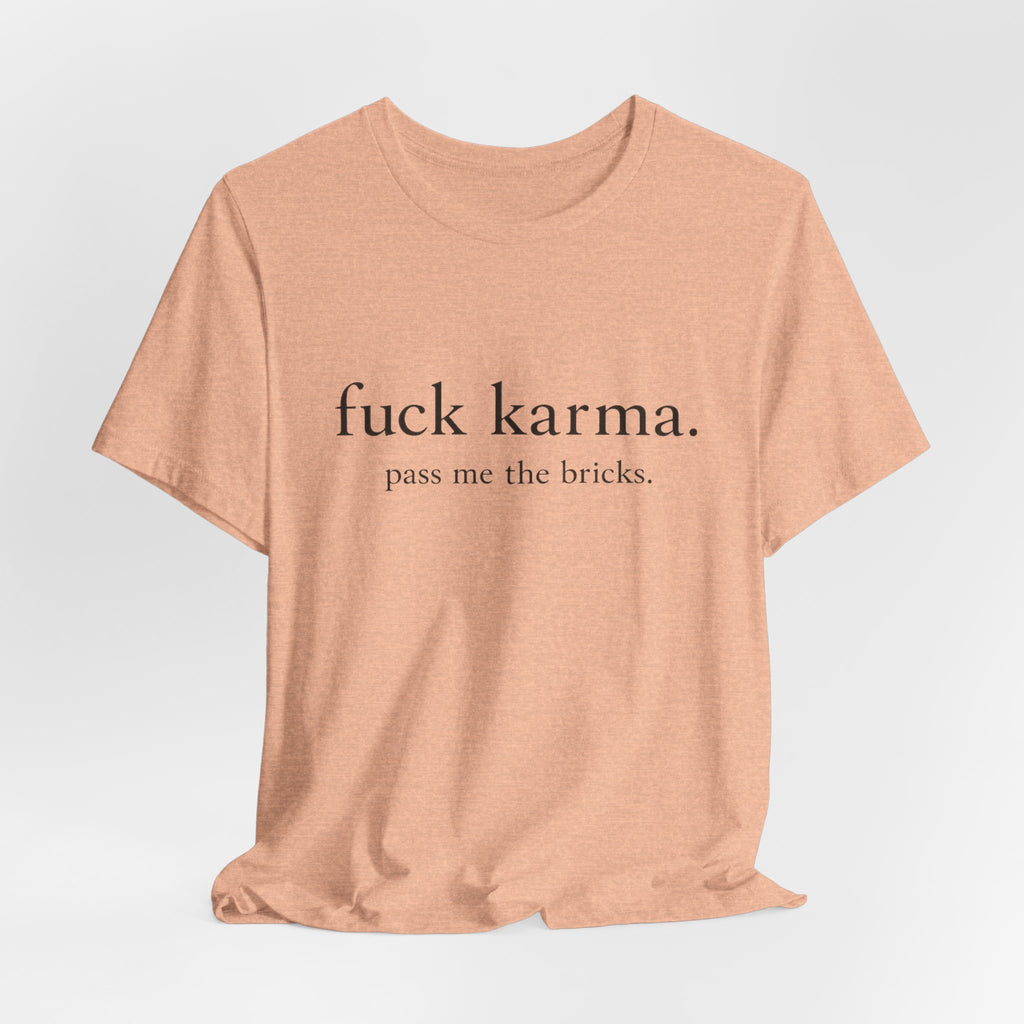 Graphic Tee — “fuck karma. pass me the bricks.” Minimalist Statement T-Shirt