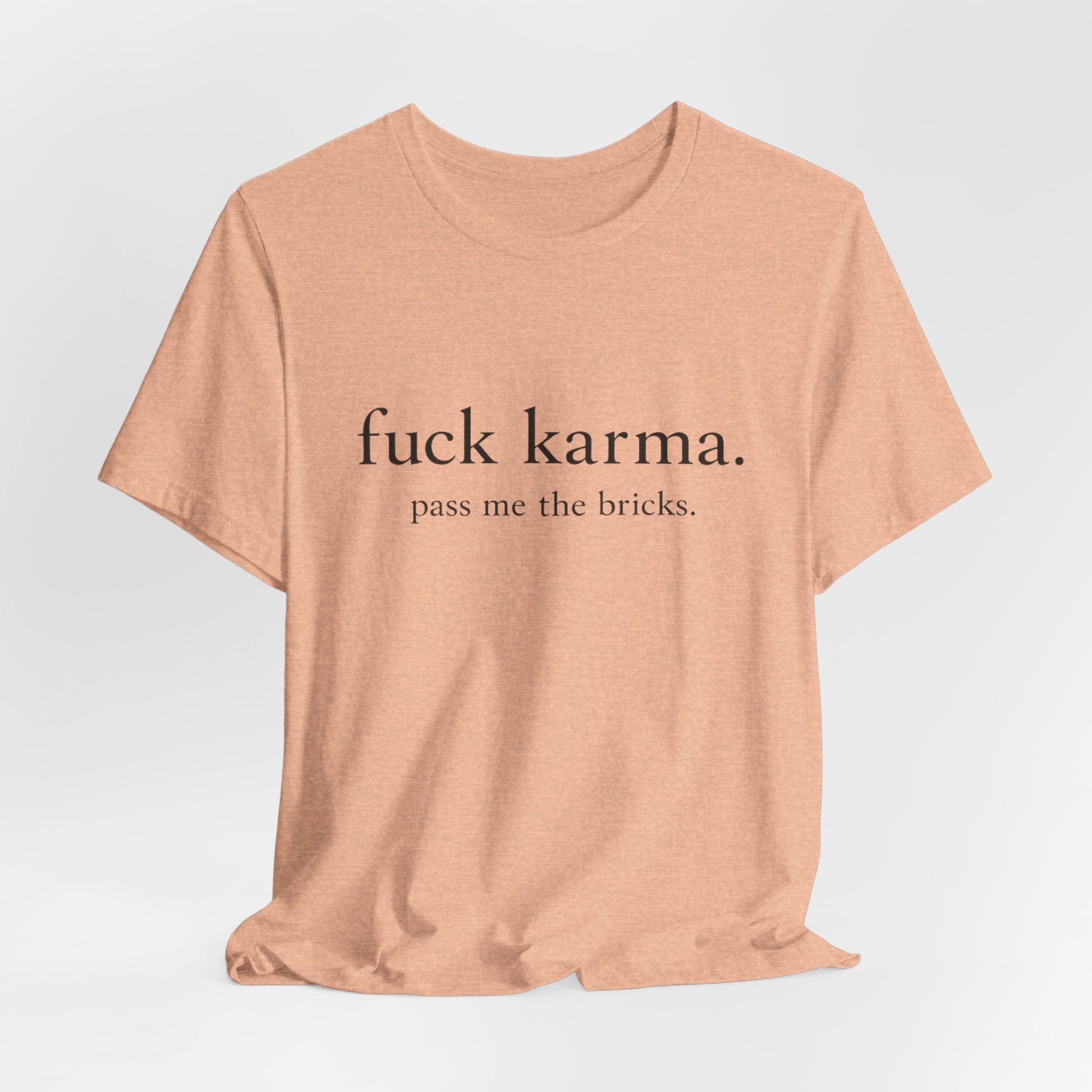 Graphic Tee — “fuck karma. pass me the bricks.” Minimalist Statement T-Shirt