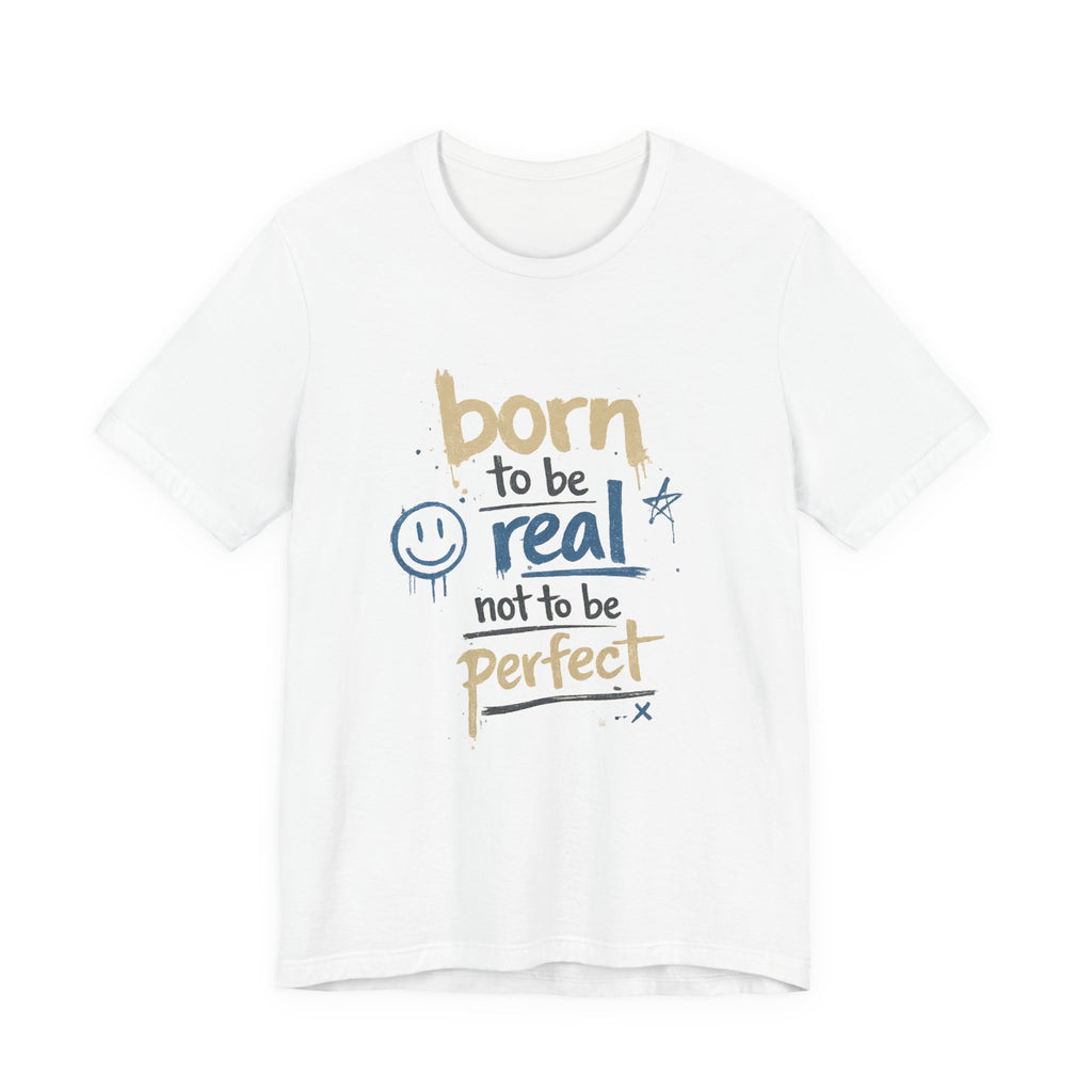 Born to Be Real Tee — Graphic T‑Shirt