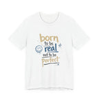 Born to Be Real Tee — Graphic T‑Shirt