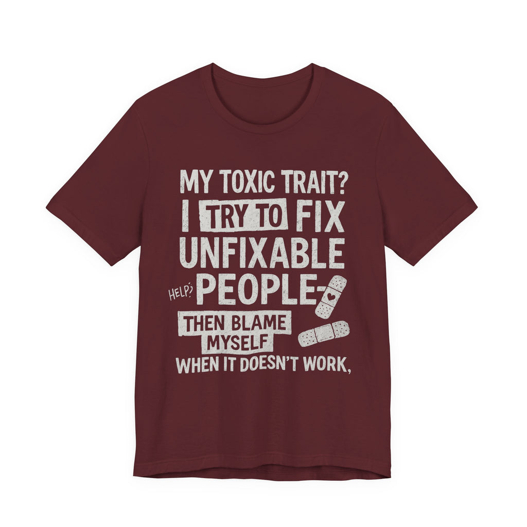 T-Shirt — “My Toxic Trait? I Try to Fix Unfixable People” Funny Mental Health Tee