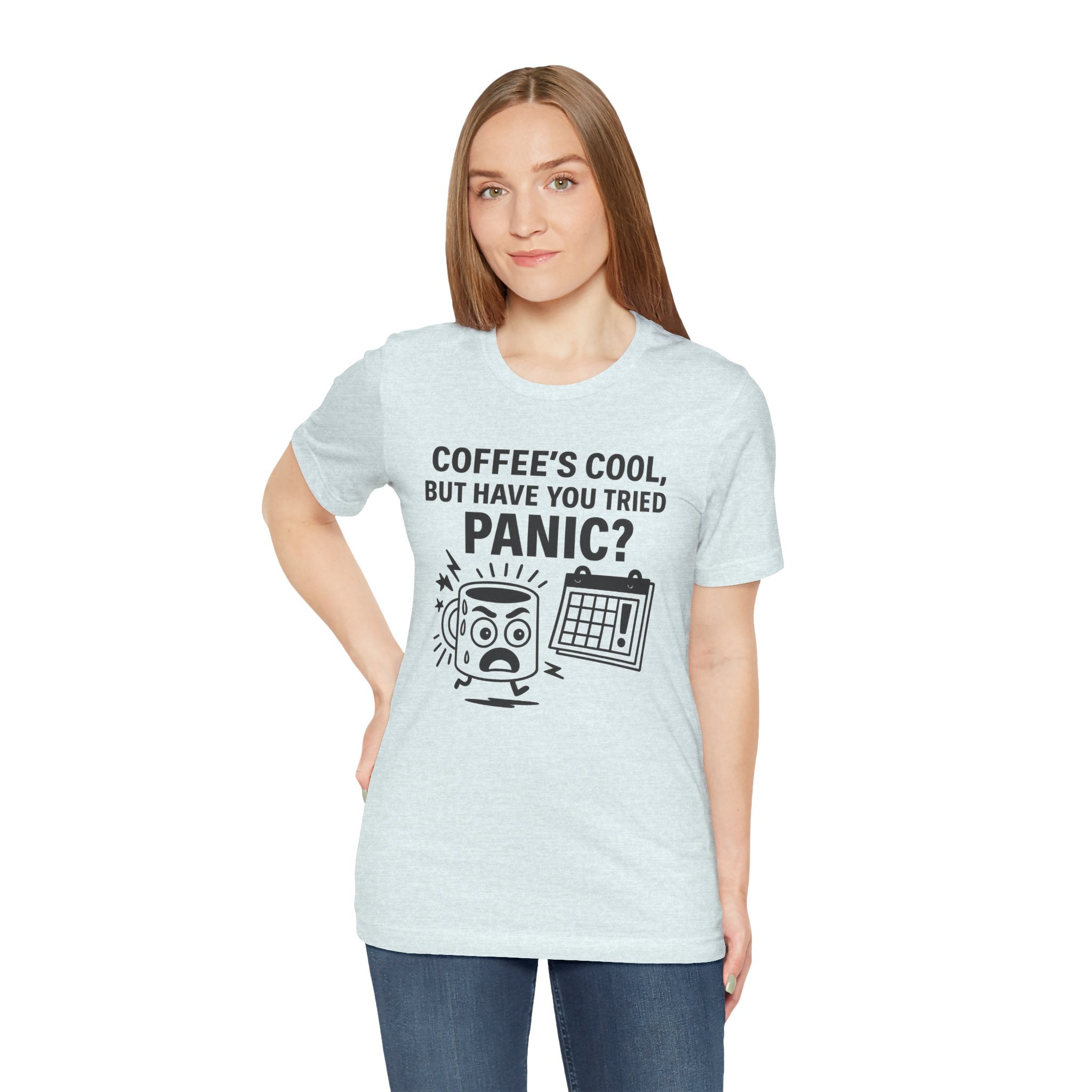 Coffee's Cool But Have You Tried Panic? T‑Shirt